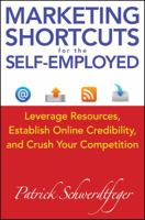 Marketing Shortcuts for the Self-Employed: Leverage Resources, Establish Online Credibility and Crush Your Competition 1118014200 Book Cover