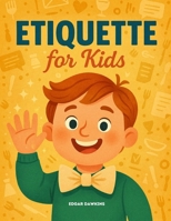 Etiquette for Kids: A Picture Book of 40 Gentle Lessons in Kindness, Friendship, and Respect B0FLPDPGT5 Book Cover