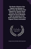 The Book Of Words Of The Pageant And Masque Of Saint Louis... 9353299683 Book Cover