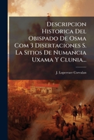 Descripcion Historica Del Obispado De Osma Com 3 Disertaciones S. La Sitios De Numancia Uxama Y Clunia... 1248085302 Book Cover
