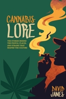 Cannabis Lore: The Stories Behind the People, Places, and Strains That Shaped the Culture B0GZT9MSSN Book Cover
