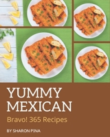 Bravo! 365 Yummy Mexican Recipes: Make Cooking at Home Easier with Yummy Mexican Cookbook! B08H59TJ8J Book Cover