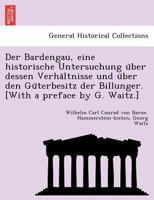 Der Bardengau, eine historische Untersuchung über dessen Verhältnisse und über den Güterbesitz der Billunger. [With a preface by G. Waitz.] 1241762260 Book Cover