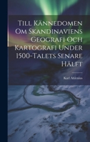 Till Kännedomen Om Skandinaviens Geografi Och Kartografi Under 1500-Talets Senare Hälft 1295532204 Book Cover