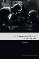 Music in the Horror Films of Val Lewton 1474497020 Book Cover