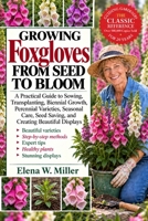 GROWING FOXGLOVES FROM SEED TO BLOOM: A Practical Guide to Sowing, Transplanting, Biennial Growth, Perennial Varieties, Seasonal Care, Seed Saving, and Creating Beautiful Displays B0HKGW1GMT Book Cover