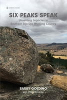 Six Peaks Speak : Unsettling Legacies in Southern Dja Dja Wurrung Country 1963049497 Book Cover