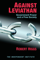 Against Leviathan: Government Power and a Free Society 0945999968 Book Cover