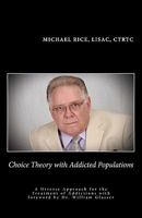 Choice Theory with Addicted Populations: A Diverse Approach for the Treatment of Addictions 146094979X Book Cover