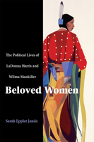 Beloved Women: The Political Lives of Ladonna and Wilma Mankiller 0875803725 Book Cover