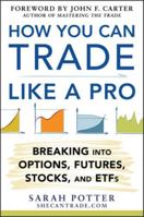 How You Can Trade Like a Pro: Breaking into Options, Futures, Stocks, and ETFs: Breaking into Options, Futures, Stocks, and ETFs 0071825495 Book Cover