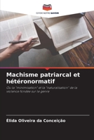 Machisme patriarcal et hétéronormatif: Ou la "minimisation" et la "naturalisation" de la violence fondée sur le genre 6206131394 Book Cover