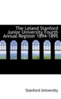 The Leland Stanford Junior University Fourth Annual Register 1894-1895 1021968471 Book Cover