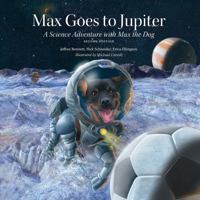 Max Goes to Jupiter: A Science Adventure with Max the Dog (Science Adventures with Max the Dog series) 0972181938 Book Cover
