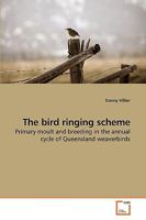 The bird ringing scheme: Primary moult and breeding in the annual cycle of Queensland weaverbirds 3639188519 Book Cover