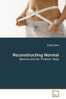 Reconstructing Normal: Women and the ¿Problem¿ Body 3639169093 Book Cover