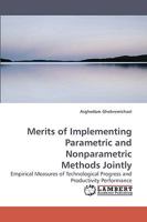Merits of Implementing Parametric and Nonparametric Methods Jointly: Empirical Measures of Technological Progress and Productivity Performance 3838309979 Book Cover