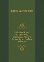 An introduction to the study of colonial history, for use in secondary schools B0BNK5HY79 Book Cover