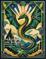 DRAGONS OF THE WORLD: An Art Deco Inspired Coloring Book B0H4SGVQR5 Book Cover