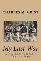 My Last War: A Vietnam Veteran's Tour In Iraq 1440152683 Book Cover