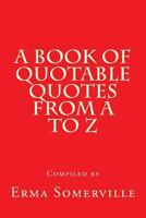 A Book of Quotable Quotes From A to Z 1535429135 Book Cover
