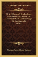 N. A. J. Kirchhofs Beschreibung Einer Zurustung, Welche Die Anziehende Kraft Der Erde Gegen Die Gewitterwolfe (1781) 1166277542 Book Cover