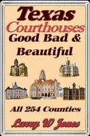 Texas Courthouses - Good Bad and Beautiful 1458314790 Book Cover