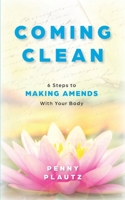 Coming Clean: 6 Steps to Making AMENDS with Your Body 0966040813 Book Cover