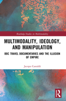 Multimodality, Ideology and Manipulation : BBC Travel Documentaries and the Illusion of Empire 1032744952 Book Cover