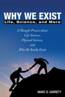 Why We Exist: Life, Science, and More 1489706682 Book Cover