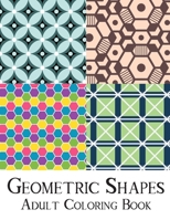 Geometric Shapes Adult Coloring Book: 50 Gorgeous Geometric Shapes and Patterns Coloring Book for Adults. B08D516KNZ Book Cover