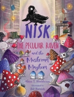 Nisk the Peculiar Raven and the Mushroom Mayhem B0H31NWRXJ Book Cover