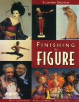Finishing the Figure: Doll Costuming, Embellishments, Accessories 1571201211 Book Cover