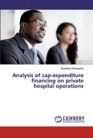 Analysis of cap-expenditure financing on private hospital operations 6139958709 Book Cover