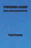 'Perfidious Albion' - Britain and the Spanish Civil War 191369335X Book Cover