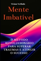 Mente Imbátivel: O Método Revolucionário Para Superar Traumas e Atingir o Sucesso B0BYGT38NB Book Cover