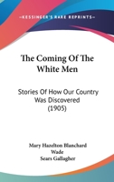 The Coming of the White Men; Stories of How Our Country Was Discovered 9356143056 Book Cover