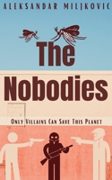 The Nobodies: Only Villains Can Save This Planet 1525581309 Book Cover