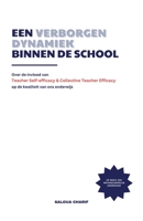 Een verborgen dynamiek binnen de school: Over de invloed van Teacher Self-efficacy en Collective Teacher Efficacy op de kwaliteit van ons onderwijs (Dutch Edition) 9090404511 Book Cover