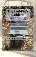 The Luddite's Guide to Technology: The Past Writes Back to Humane Tech! 1088027016 Book Cover