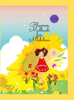 Blumen Malbuch für Mädchen: Fantastisches Blumen-Mal für Mädchen - Schöne Blumen-Malvorlagen für Jugendliche, 4-8, 8-12 Jahre 1365451518 Book Cover