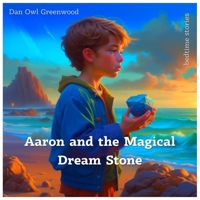 Aaron and the Magical Dream Stone: A Dreamy Adventure Where Kindness Lights the Way (Dreamy Adventures: Bedtime Stories Collection) B0CJ2ZYM6J Book Cover