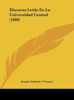 Discurso Leido En La Universidad Central (1860) 1168288185 Book Cover