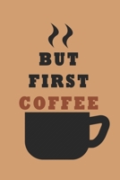 Writing Journal, Bullet Journal, But First Coffee - 6 x 9 Journal, Notebook, Coffee Lovers: Coffee Lovers 1672832462 Book Cover