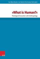 What Is Human?: Theological Encounters with Anthropology 3525531192 Book Cover