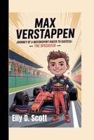 MAX VERSTAPPEN: Journey of a Motorsport Racer to Success – The Speedster B0FD3TQLX1 Book Cover