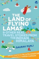 The Land of Flying Lamas & Other Real Travel Stories From the Indian Himalaya 9360453250 Book Cover