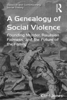 A Genealogy of Social Violence: Founding Murder, Rawlsian Fairness, and the Future of the Family 1138274607 Book Cover