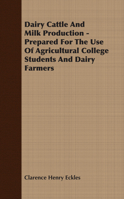 Dairy Cattle and Milk Production: Prepared for the Use of Agricultural College Students and Dairy Farmers 1981325336 Book Cover