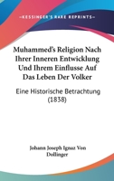 Muhammed's Religion Nach Ihrer Inneren Entwicklung Und Ihrem Einflusse Auf Das Leben Der Volker: Eine Historische Betrachtung (1838) 1160750122 Book Cover